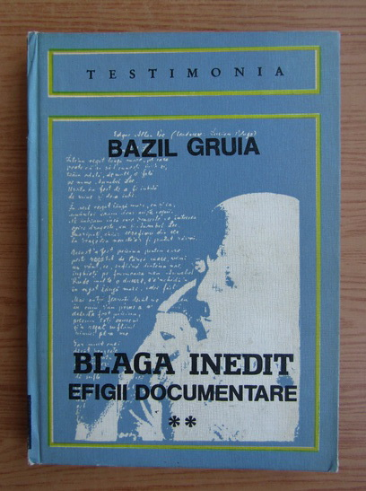 Anticariat: Bazil Gruia - Blaga inedit. Efigii documentare (volumul 2)
