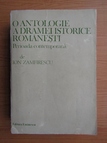 Anticariat: Ion Zamfirescu - O antologie a dramei istorice romanesti
