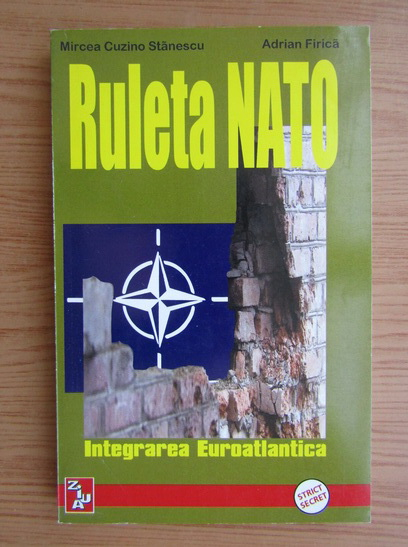 Anticariat: Mircea Cuzino Stanescu - Ruleta NATO. Integrarea Euroatlantica (volumul 1)