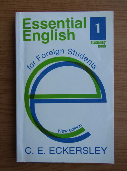 Anticariat: C. E. Eckersley - Essential english for foreign students (volumul 1)