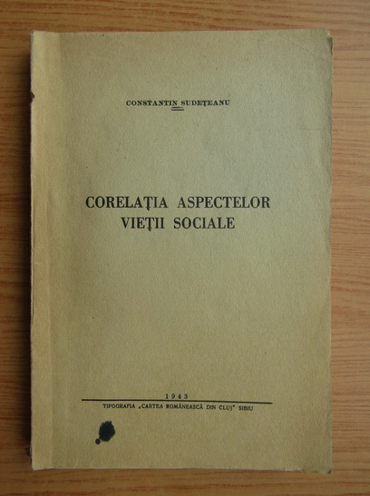 Anticariat: Constantin Sudeteanu - Corelatia aspectelor vietii sociale (1943)