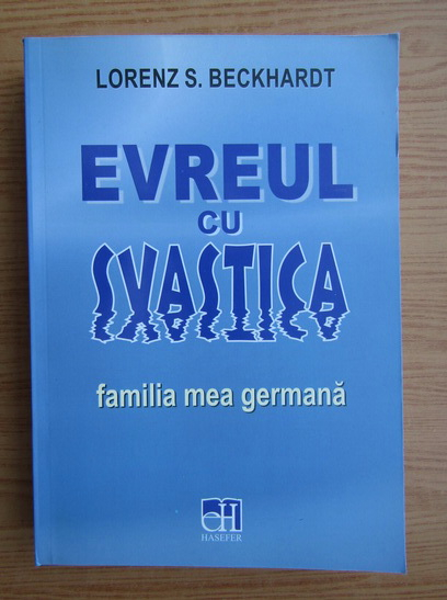 Anticariat: Lorenz S. Beckhardt - Evreul cu svastica. Familia mea germana 