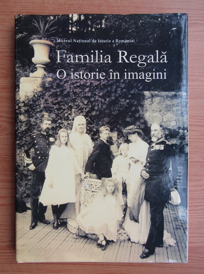 Anticariat: Familia Regala. O istorie in imagini