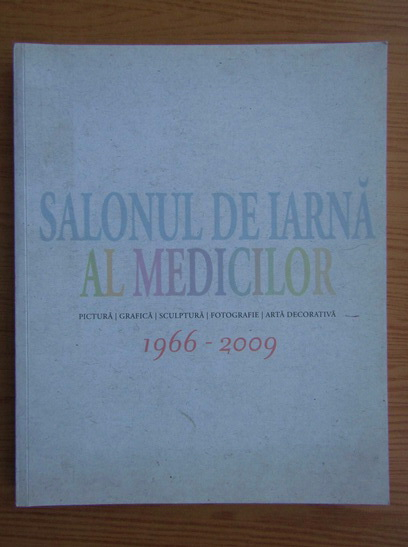 Anticariat: Salonul de arta al medicilor, 1966-2009. Pictura, grafica, sculptura, fotografie, arta decorativa