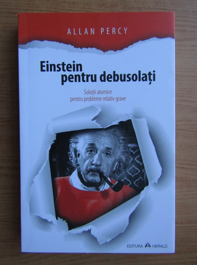 Anticariat: Allan Percy - Einstein pentru debusolati. Solutii atomice pentru probleme relativ grave