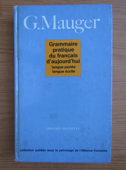 Anticariat: G. Mauger - Grammaire pratique du francais d'aujourd'hui
