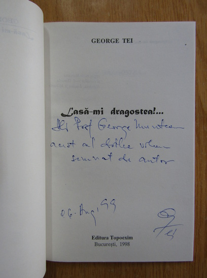 Anticariat: George Tei - Lasa-mi dragostea! (cu autograful si dedicatia autorului pentru Balogh Jozsef)