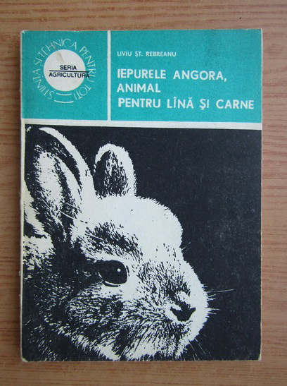 Anticariat: Liviu St. Rebreanu - Iepurele angora, animal pentru lana si carne