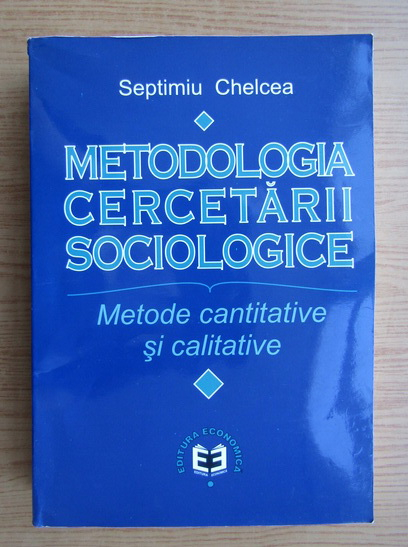 Anticariat: Septimiu Chelcea - Metodologia cercetarii sociologice