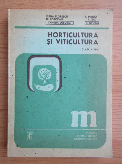 Anticariat: Elena Florescu, T. Groza - Horticultura si viticultura. Clasa a XI-a. Manual pentru liceele agro industriale (1988)