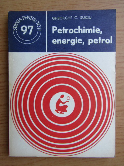 Anticariat: Gheorghe Suciu - Petrochimie, energie, petrol