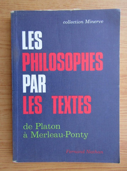 Anticariat: Les philosophes par les textes de Platon a Merleau-Ponty