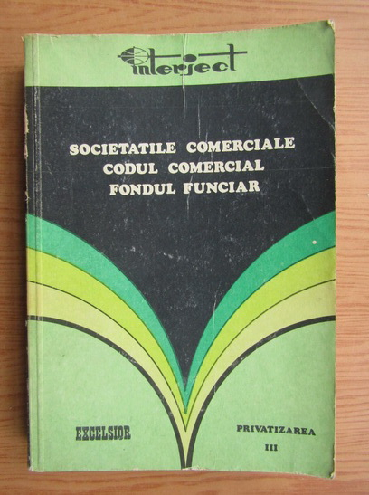 Anticariat: Ion Grozav, Nicolae Marcu - Privatizarea, volumul 3. Societatile comerciale, codul comercial, fondul funciar