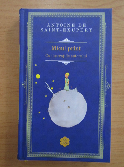Anticariat: Antoine de Saint-Exupery - Micul Print (coperti cartonate)