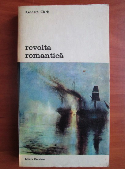 Anticariat: Kenneth Clark - Revolta romantica