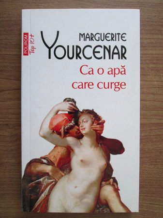 Anticariat: Marguerite Yourcenar - Ca o apa care curge
