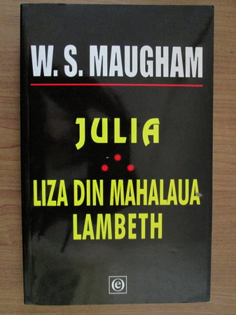 Anticariat: W. Somerset Maugham - Julia. Liza din mahalaua Lambth