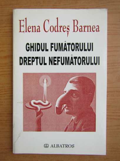Anticariat: Elena Codres Barnea - Ghidul fumatorului. Dreptul nefumatorului