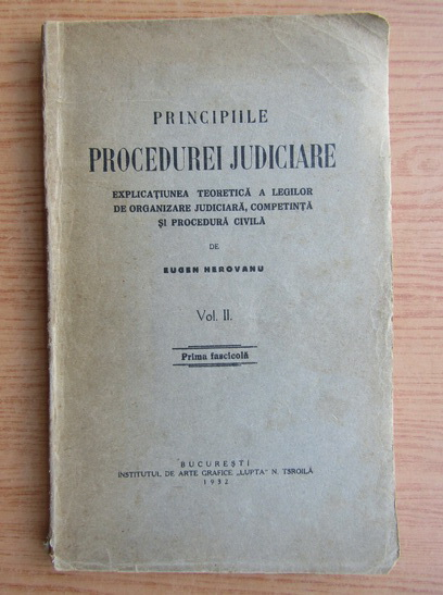 maze Try out Disturb Eugen Herovanu - Principiile procedurei judiciare, volumul 2. Explicatiunea  teoretica a legilor de organizare judiciara, competinta si procedura civila  (1932) - Cumpără