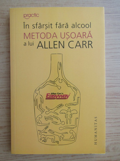 Kindness Won comfort Allen Carr - In sfarsit fara alcool. Metoda usoara - Cumpără