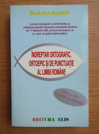 Anticariat: Beatrice Kiseleff - Indreptar ortografic, ortoepic si de punctuatie al limbii romane