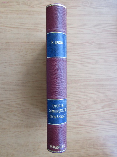 Anticariat: Nicolae Iorga - Istoria comertului romanesc. Epoca veche. Epoca mai noua (2 volume coligate, 1925)