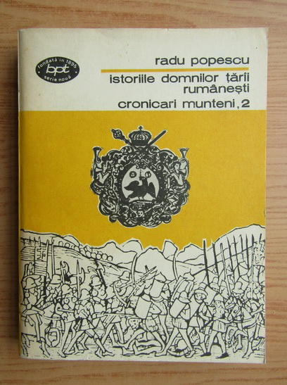 Anticariat: Radu Popescu - Istoriile domnilor tarii rumanesti, cronicari munteni (volumul 2)