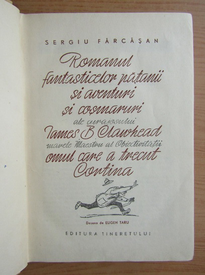 Sergiu Farcasan - Romanul fantasticelor patanii si aventuri si cosmaruri ale curajosului James B. Clawhead , omul care a trecut cortina