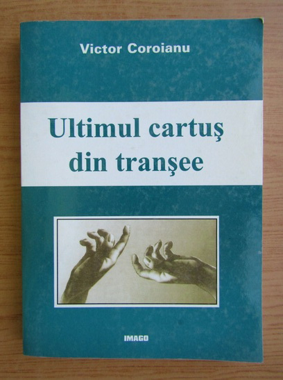 Anticariat: Victor Coroianu - Ultimul cartus din transee