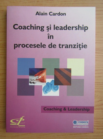 Anticariat: Alain Cardon - Coaching si leadership in procesele de tranzitie