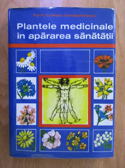 Anticariat: Corneliu Constantinescu - Plantele medicinale in apararea sanatatii