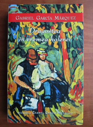 Anticariat: Gabriel Garcia Marquez - Dragostea in vremea holerei