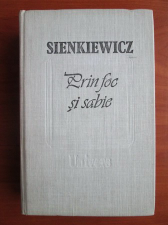 Anticariat: Henryk Sienkiewicz - Prin foc si sabie