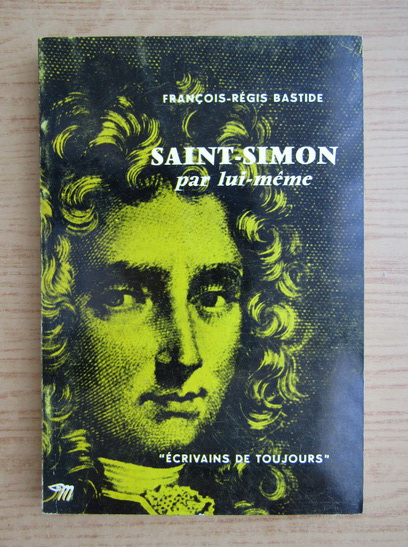 Anticariat: Francoise Regis Bastide - Saint-Simon par lui-meme