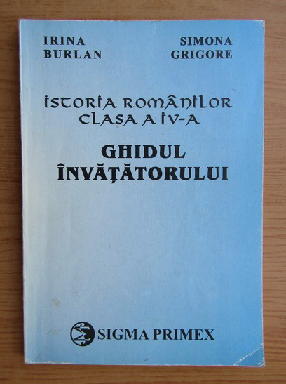 Anticariat: Simona Grigore - Ghidul invatatorului. Istoria Romanilor, clasa a 4-a