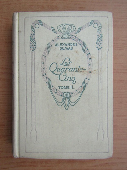 Anticariat: Alexandre Dumas - Les Quarante-Cinq (volumul 2, 1932)