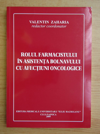 Anticariat: Valentin Zaharia - Rolul farmacistului in asitenta bolnavului cu afectiuni oncologice