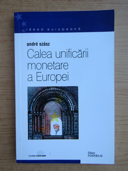 Anticariat: Andre Szasz - Calea unificarii monetare a Europei