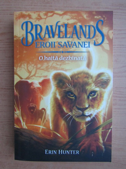 Anticariat: Erin Hunter - Bravelands, eroii savanei, volumul 1. O haita dezbinata