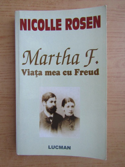 Anticariat: Nicolle Rosen - Martha F. Viata mea cu Freud