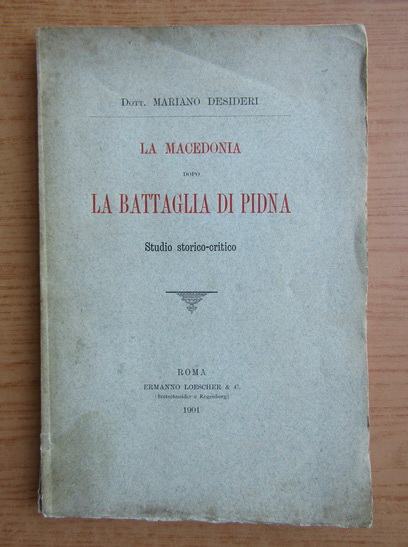 Anticariat: Mariano Desideri - La Macedonia dopo la battaglia di Pidna (1901)