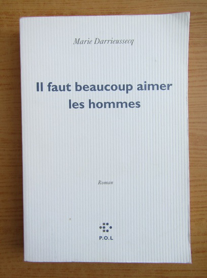 Anticariat: Marie Darrieussecq - Il faut beaucoup aimer les hommes