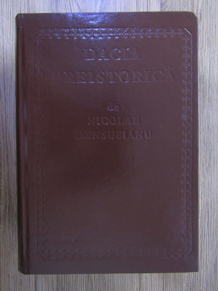 Anticariat: Nicolae Densusianu - Dacia preistorica (editie facsimil, 2002)