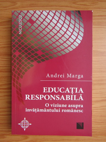 Anticariat: Andrei Marga - Educatia responsabila. O viziune asupra invatamantului romanesc
