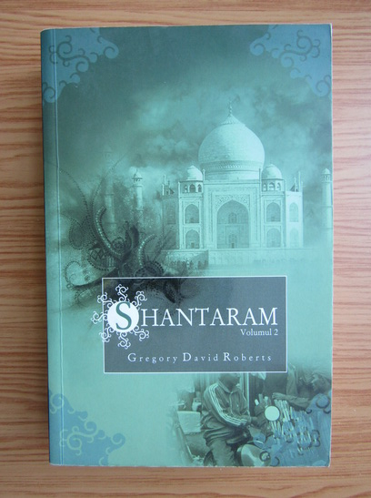 Anticariat: Gregory David Roberts - Shantaram (volumul 2)