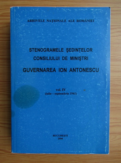 Farewell going to decide Disconnection Stenogramele sedintelor consiliului de ministri, volumul 4. Guvernarea Ion  Antonescu - Cumpără