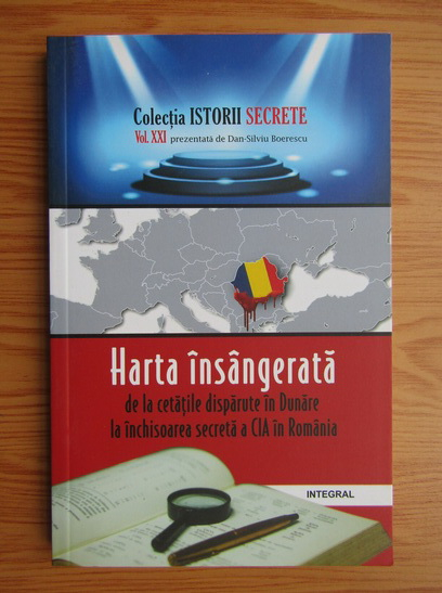 Anticariat: Dan Silviu Boerescu - Harta insangerata de la cetatile disparute in Dunare la inchisoarea secreta a CIA in Romania (volumul 21)