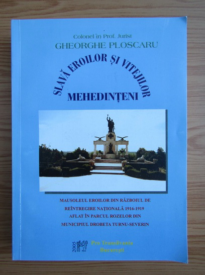 Gheorghe Ploscaru - Slava eroilor si vitejilor mehedinteni (cu autograful autorului)