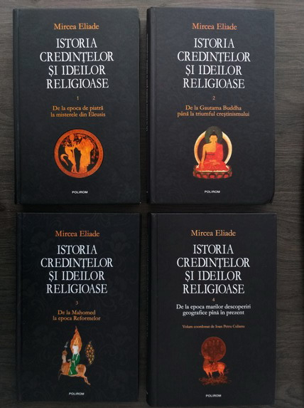 Mircea Eliade - Istoria credintelor si ideilor religioase (4 volume, editura Polirom) 