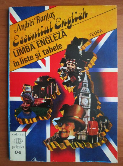 Anticariat: Andrei Bantas - Essential English. Limba engleza in liste si tabele